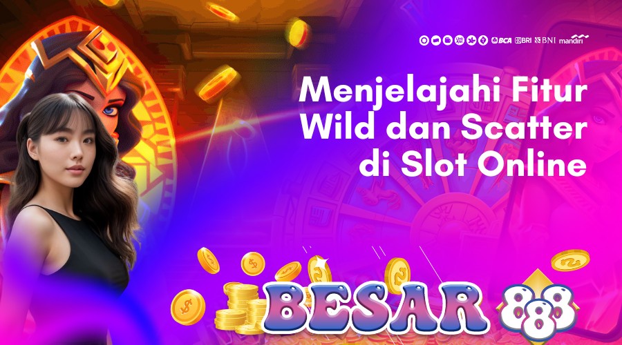 menjelajahi fitur wild dan scatter di slot online