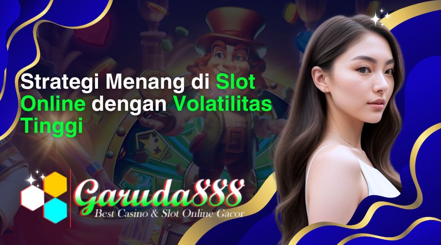 strategi menang di slot online dengan volatilitas tinggi