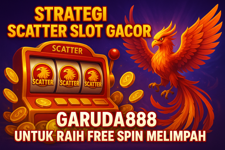 Strategi Scatter Slot Gacor Garuda888 untuk Raih Free Spin Melimpah